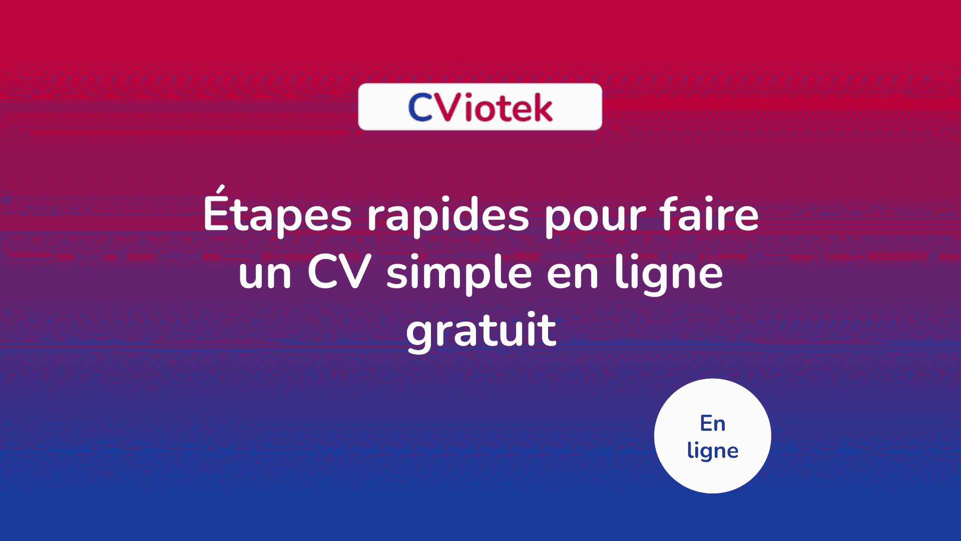 Tapes Rapides Pour Faire Un Cv Simple En Ligne Gratuit