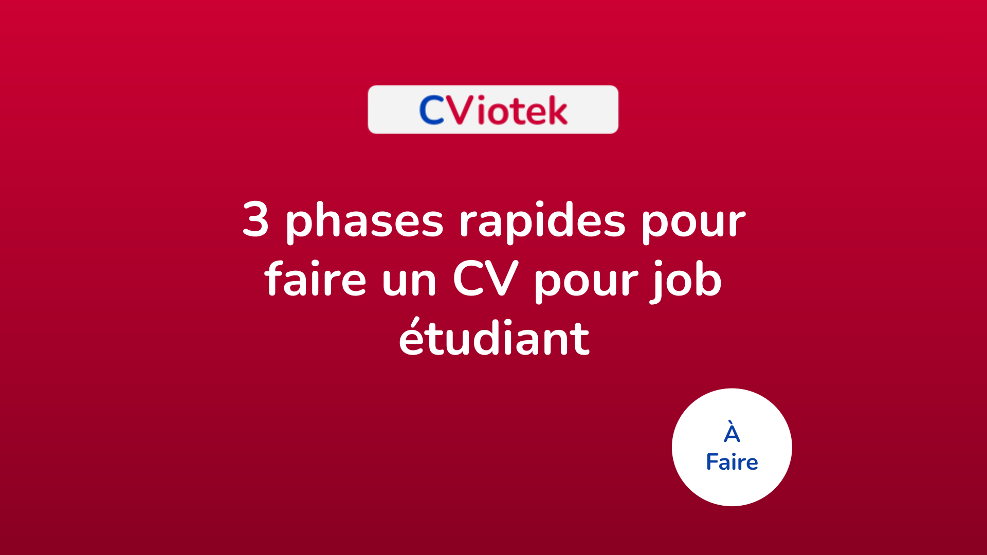 3 phases rapides pour faire un CV pour job étudiant